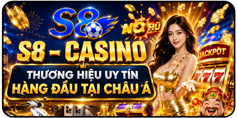 S8 – Casino thương hiệu uy tín hàng đầu tại Châu Á