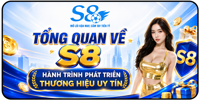 Tổng quan về S8 và hành trình phát triển thương hiệu uy tín 